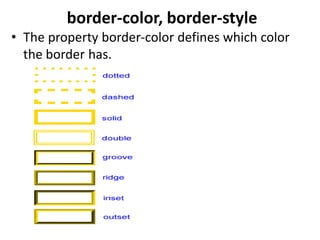 border-color, border-style
• The property border-color defines which color
the border has.
 