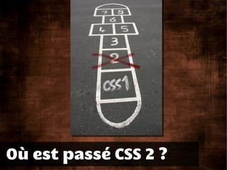 Où est passé CSS 2 ?
 