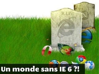 Un monde sans IE 6 ?!
 
