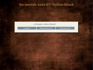 Un monde sans IE7 : inline-block
 