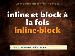 Un monde sans IE7 : inline-block
 