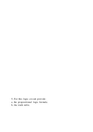 5. For this logic circuit provide:
a. the propositional logic formula
b. the truth table.
 