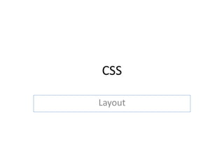 CSS
Layout
 