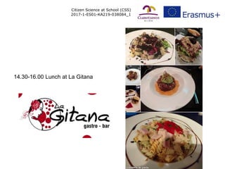 Citizen Science at School (CSS)
2017-1-ES01-KA219-038084_1
14.30-16.00 Lunch at La Gitana
 