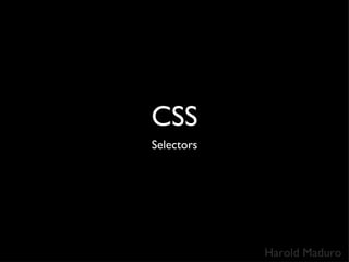 CSS ,[object Object],Harold Maduro 