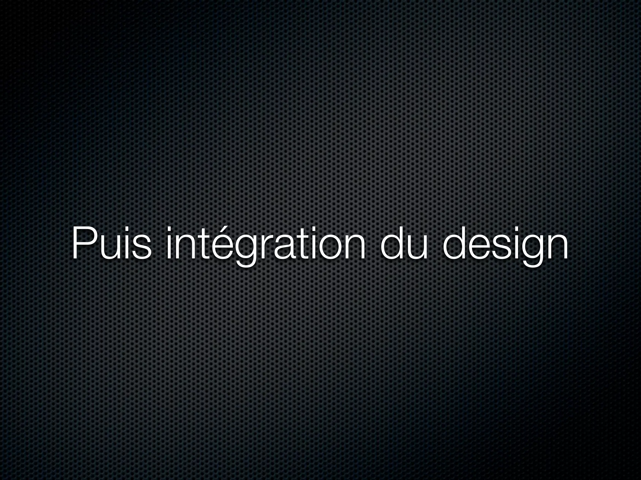 Puis intégration du design
 