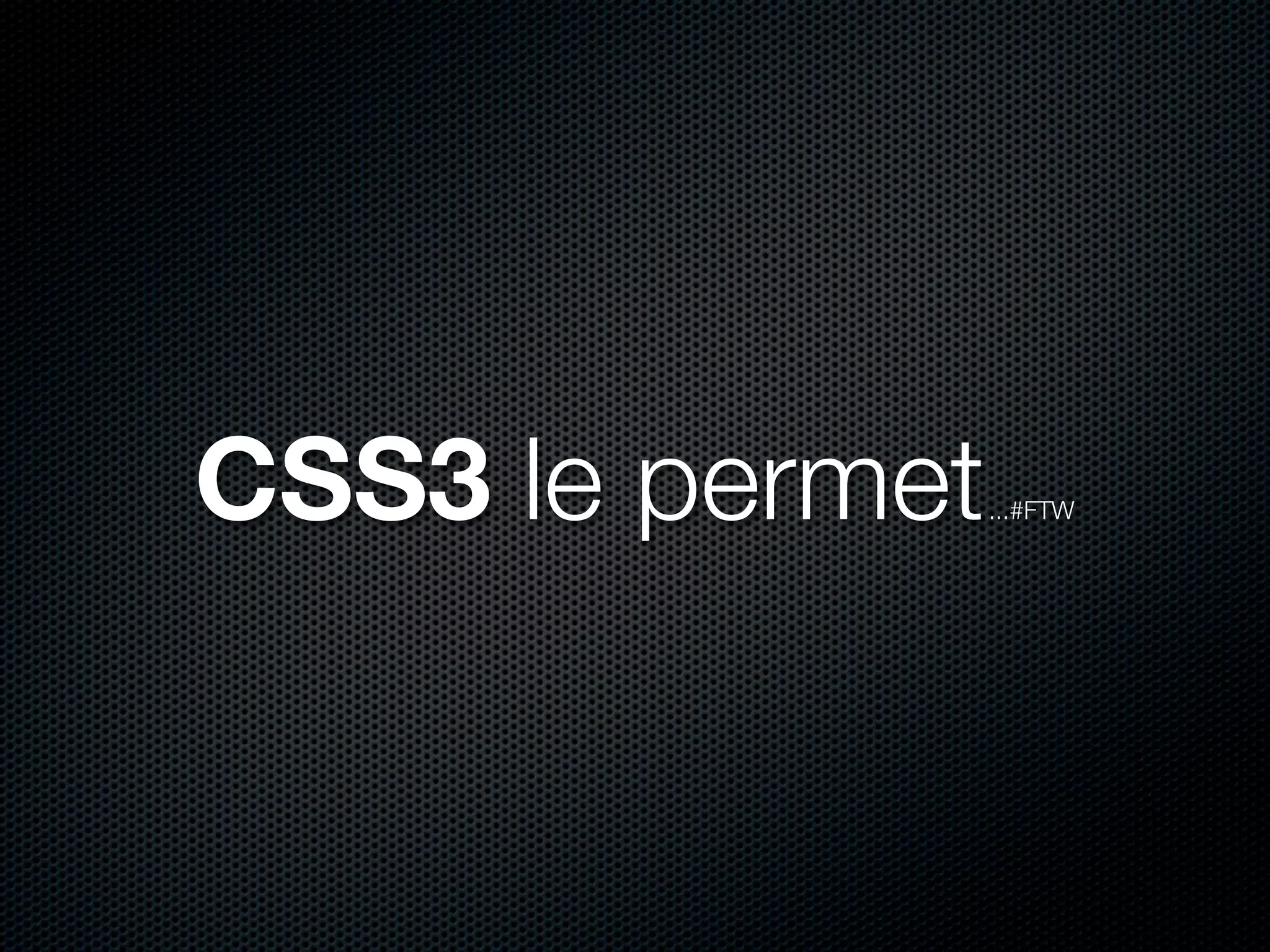 CSS3 le permet   ...#FTW
 