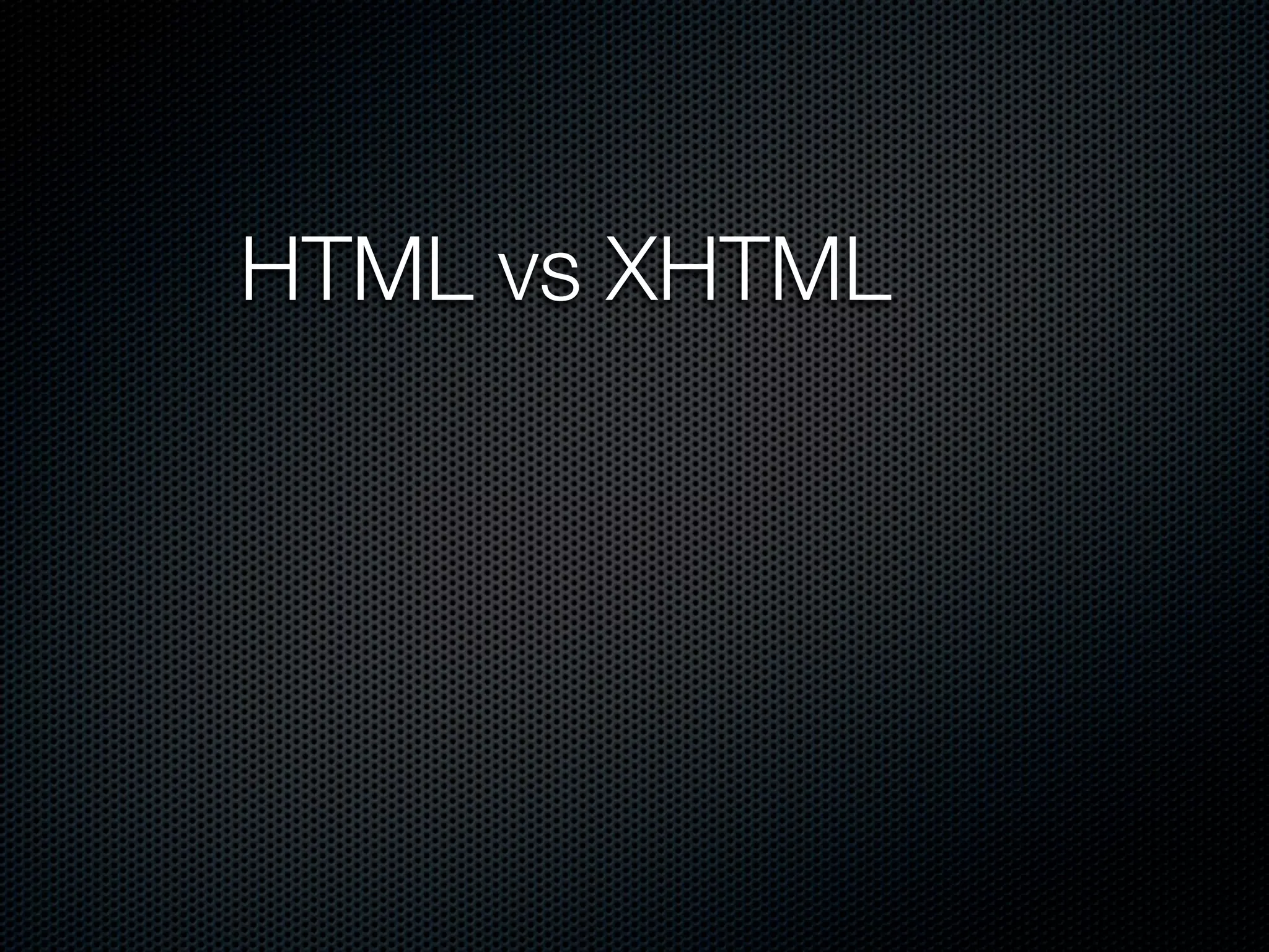 HTML vs XHTML
 