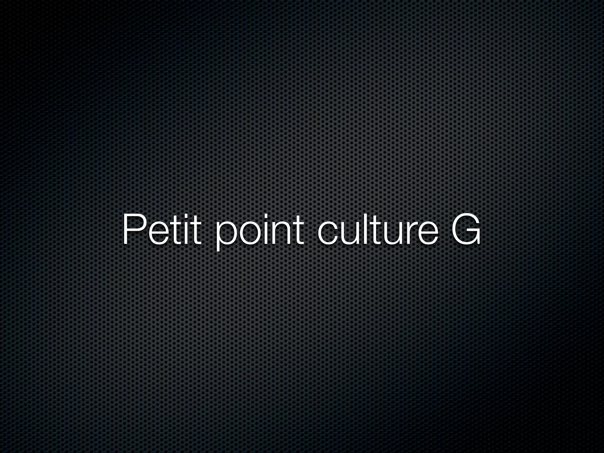 Petit point culture G
 