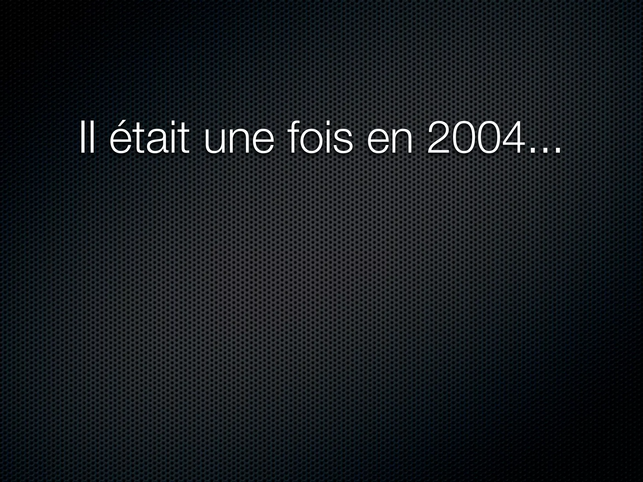 Il était une fois en 2004...
 