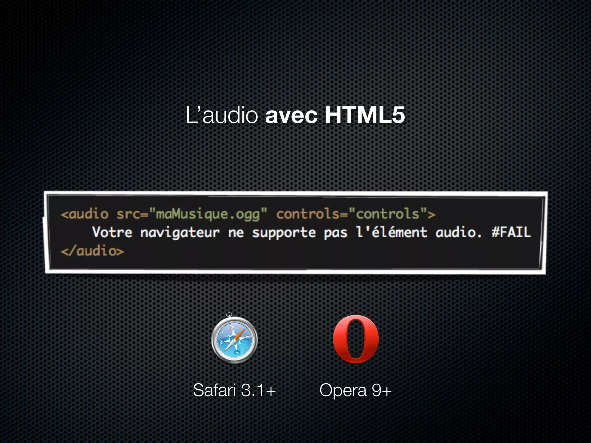 L’audio avec HTML5




Safari 3.1+   Opera 9+
 