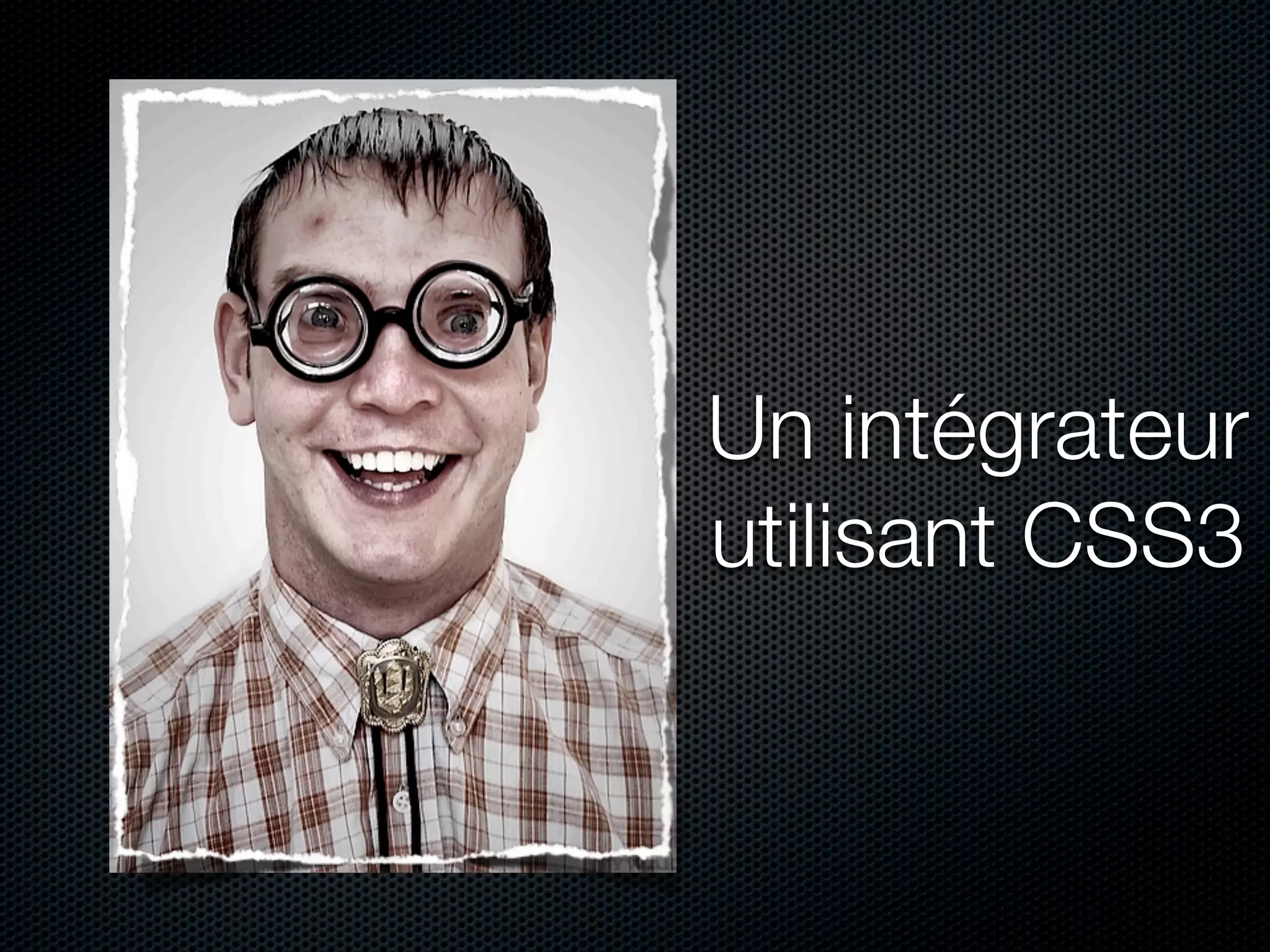 Un intégrateur
utilisant CSS3
 