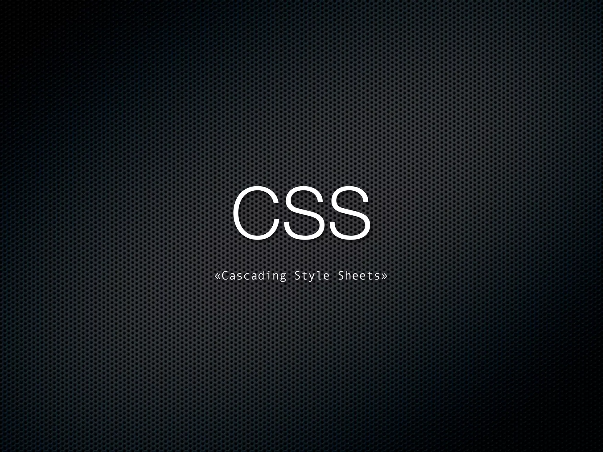 CSS
«Cascading Style Sheets»
 