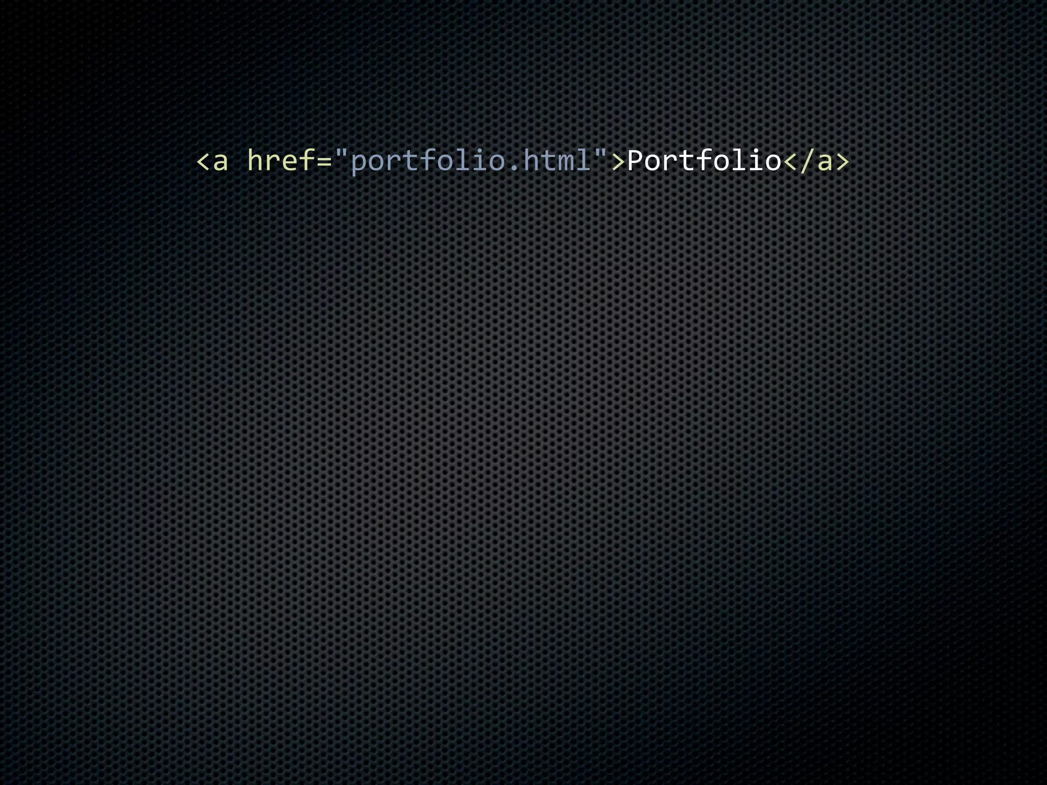 <a	
  href="portfolio.html">Portfolio</a>
 