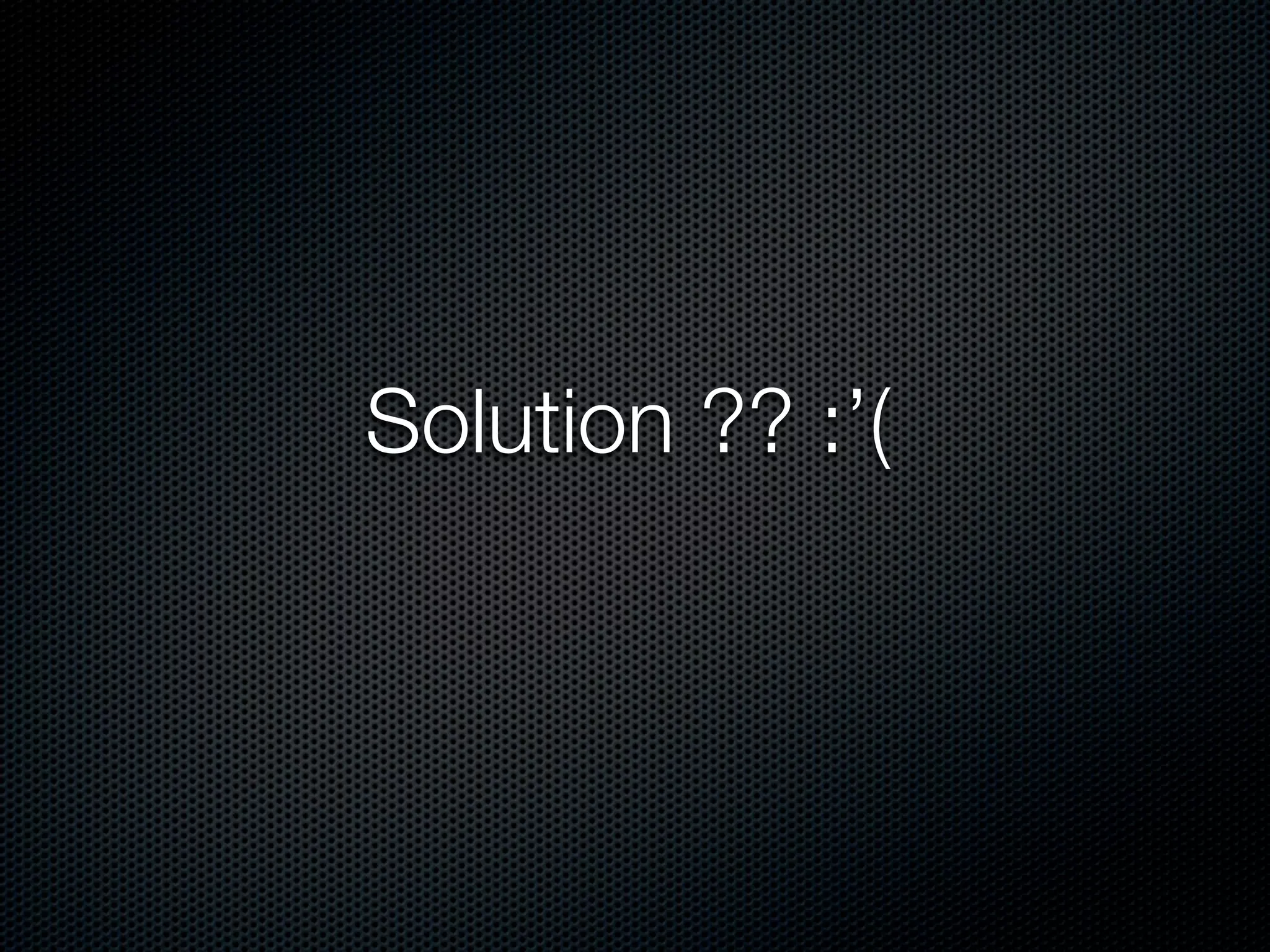 Solution ?? :’(
 