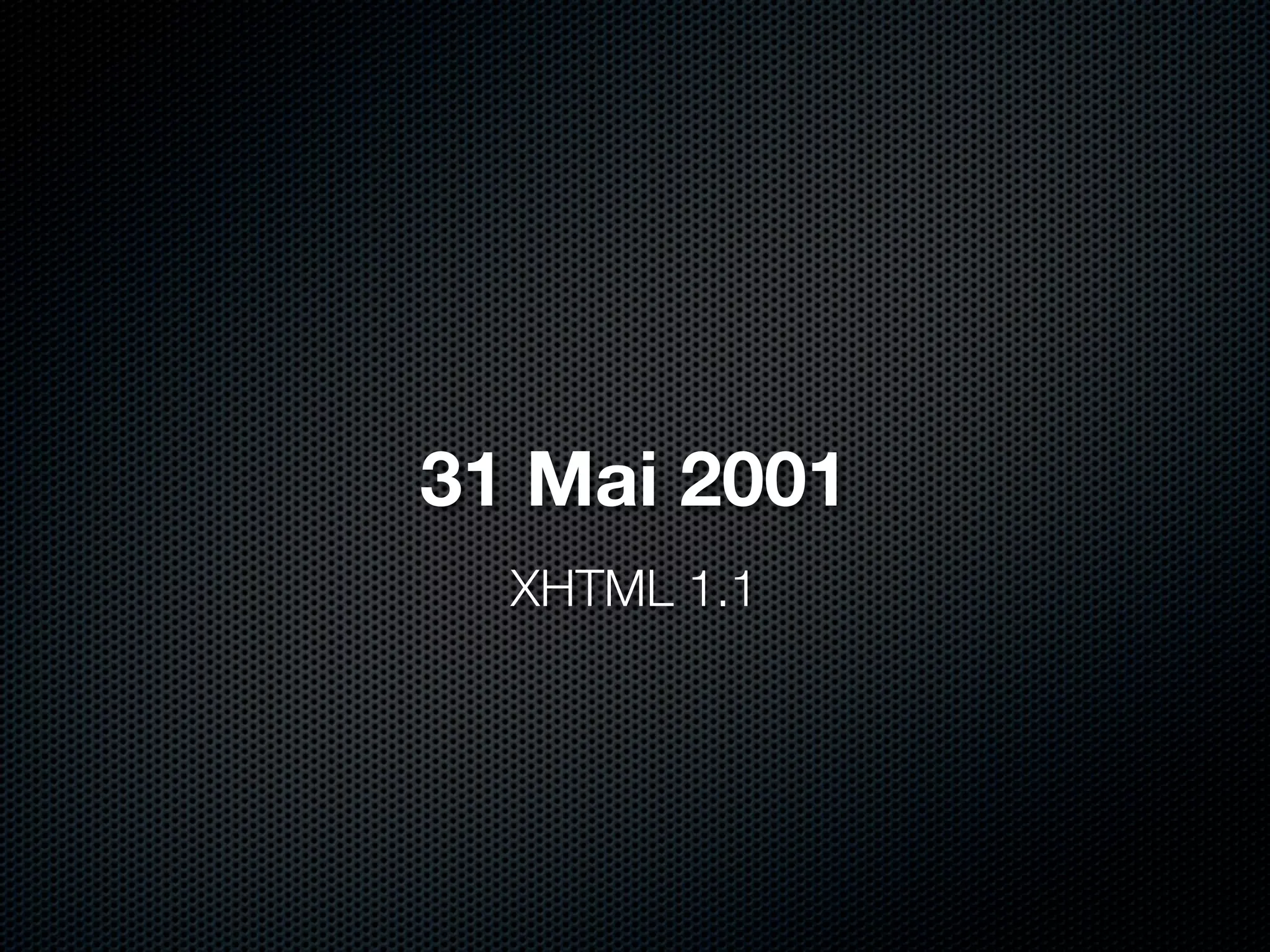 31 Mai 2001
  XHTML 1.1
 