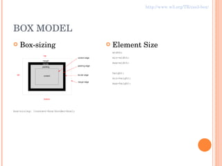 BOX MODEL Box-sizing box-sizing: [content-box|border-box]; Element Size width: min-width: max-width: height: min-height: max-height: http://www.w3.org/TR/css3-box/ 