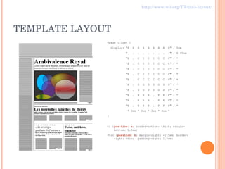 TEMPLATE LAYOUT @page :first { display: "A  A  A  A  A  A  A  A  A" / 5cm ".  .  .  .  .  .  .  .  ." / 0.25cm "B  .  C  C  C  C  C  C  C" / * "B  .  C  C  C  C  C  C  C" / * "B  .  C  C  C  C  C  C  C" / * "B  .  C  C  C  C  C  C  C" / * "B  .  C  C  C  C  C  C  C" / * "B  .  D  D  D  D  D  D  D" / * "B  .  D  D  D  D  D  D  D" / * "B  .  E  E  E  .  F  F  F" / * "B  .  E  E  E  .  F  F  F" / * "B  .  E  E  E  .  F  F  F" / * * 3em * 3em * 3em * 3em * } h1 { position: a ; border-bottom: thick; margin-bottom: 1.5em} #toc { position: b ; margin-right: -1.5em; border-right: thin;  padding-right: 1.5em} http://www.w3.org/TR/css3-layout/ 