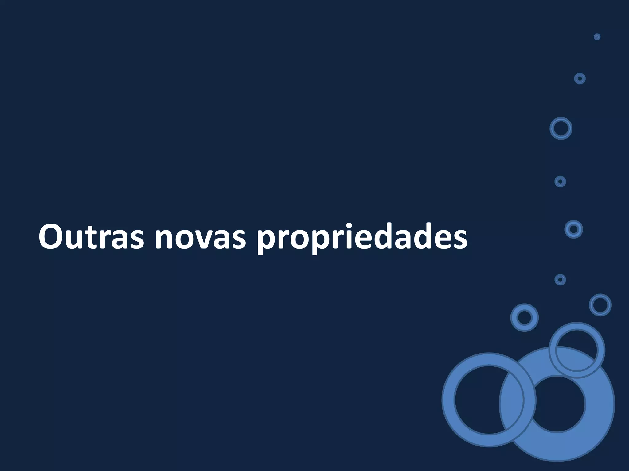 Outras novas propriedades
 