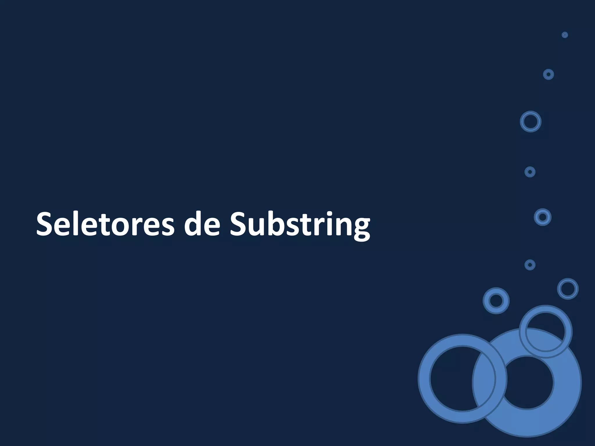 Seletores de Substring
 