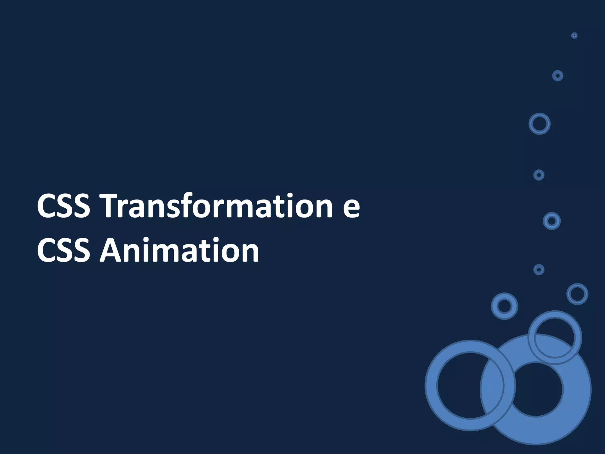 CSS Transformation e
CSS Animation
 