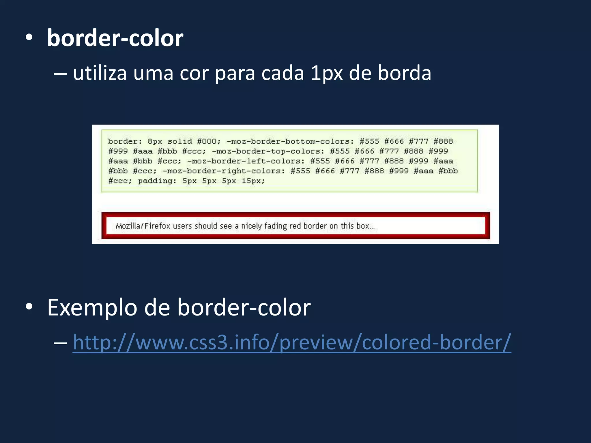 • border-color
– utiliza uma cor para cada 1px de borda
• Exemplo de border-color
– http://www.css3.info/preview/colored-border/
 