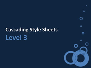 Cascading Style Sheets
Level 3
 