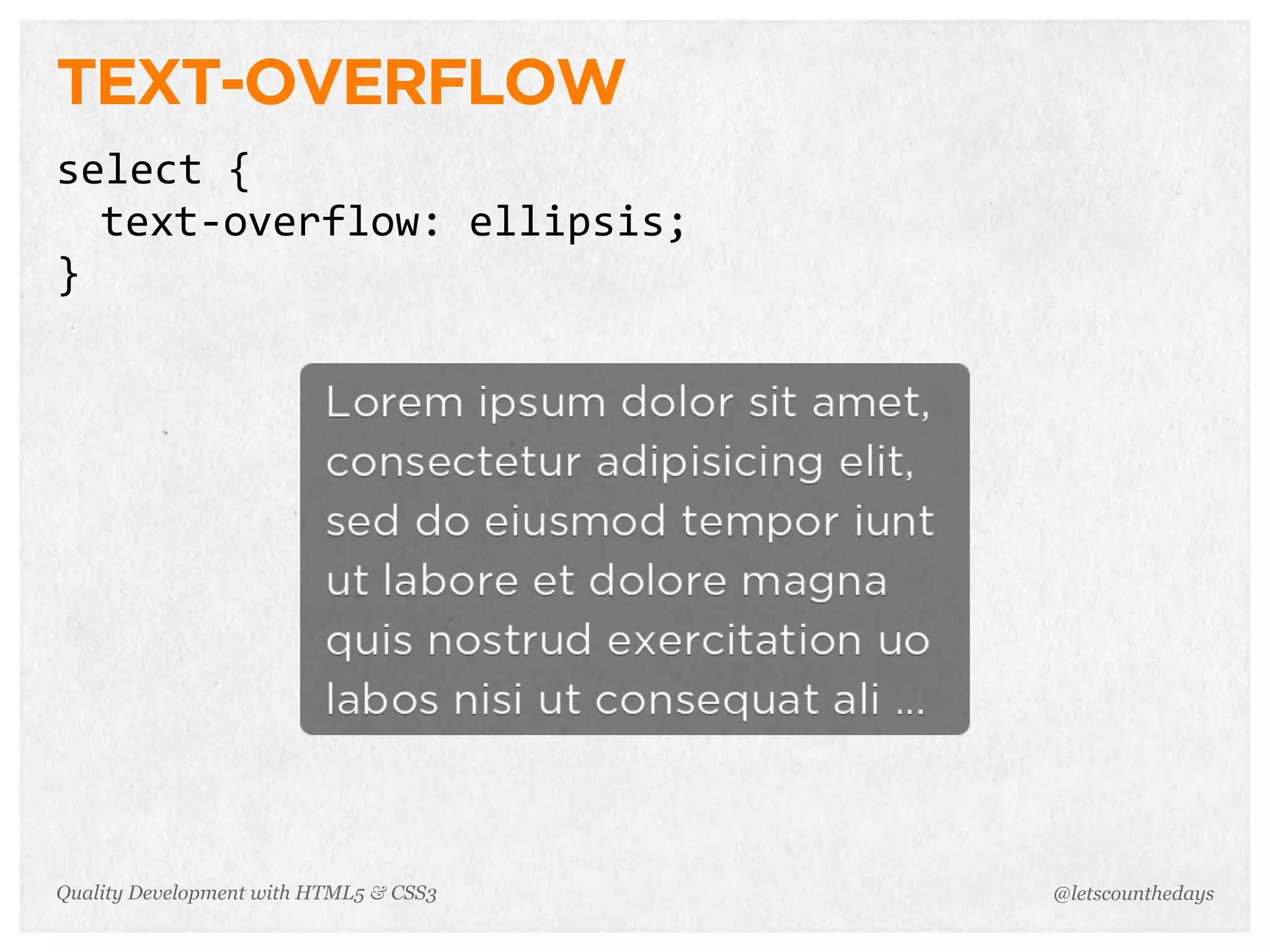 TEXT-OVERFLOW
select	
  {
  text-­‐overflow:	
  ellipsis;
}




Quality Development with HTML5 & CSS3   @letscounthedays
 