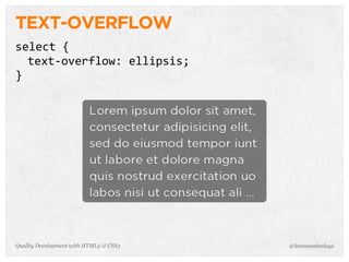 TEXT-OVERFLOW
select	
  {
  text-­‐overflow:	
  ellipsis;
}




Quality Development with HTML5 & CSS3   @letscounthedays
 