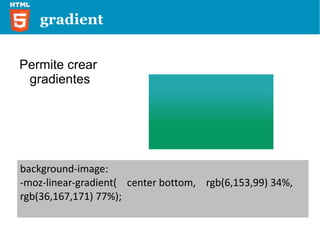 box shadow -moz-box-shadow: 10px 10px 10px #3f74a3; box-shadow: 10px 10px 10px #3f74a3; Permite crear sombras a objetos 