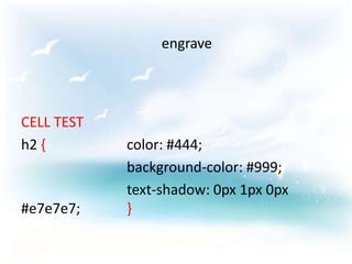 engrave




CELL TEST
h2 {        color: #444;
            background-color: #999;
            text-shadow: 0px 1px 0px
#e7e7e7;    }
 