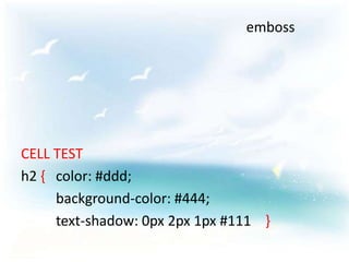 emboss




CELL TEST
h2 { color: #ddd;
     background-color: #444;
     text-shadow: 0px 2px 1px #111 }
 