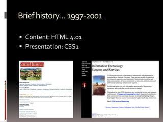 Briefhistory…1997-2001
 Content: HTML 4.01
 Presentation: CSS1
 
