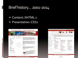 Briefhistory…2001-2014
 Content: XHTML 1
 Presentation: CSS2
 