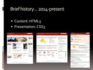 Briefhistory…2014-present
 Content: HTML5
 Presentation: CSS3
 