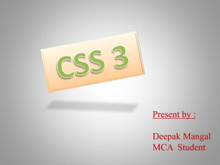 Present by :
Deepak Mangal
MCA Student
 