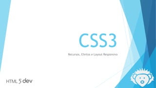 CSS3Recursos, Efeitos e Layout Responsivo
 