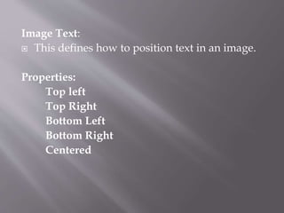 Image Text:
 This defines how to position text in an image.
Properties:
Top left
Top Right
Bottom Left
Bottom Right
Centered
 