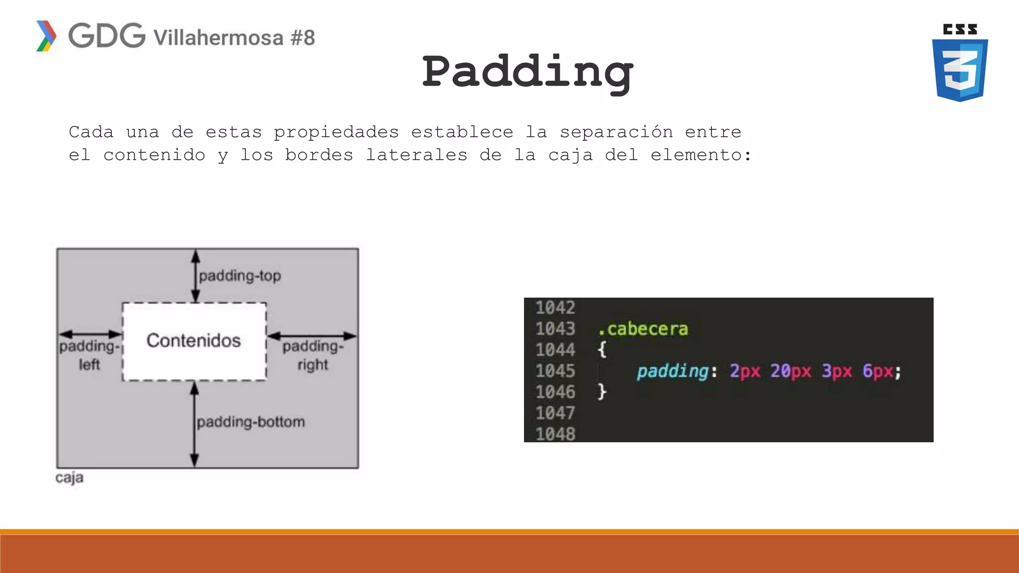 Padding
Cada una de estas propiedades establece la separación entre
el contenido y los bordes laterales de la caja del elemento:
 