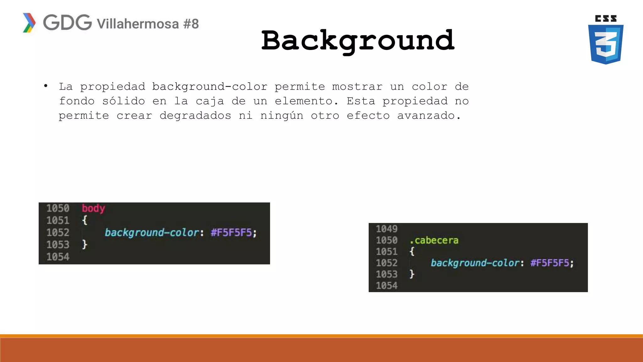 Background
• La propiedad background-color permite mostrar un color de
fondo sólido en la caja de un elemento. Esta propiedad no
permite crear degradados ni ningún otro efecto avanzado.
 