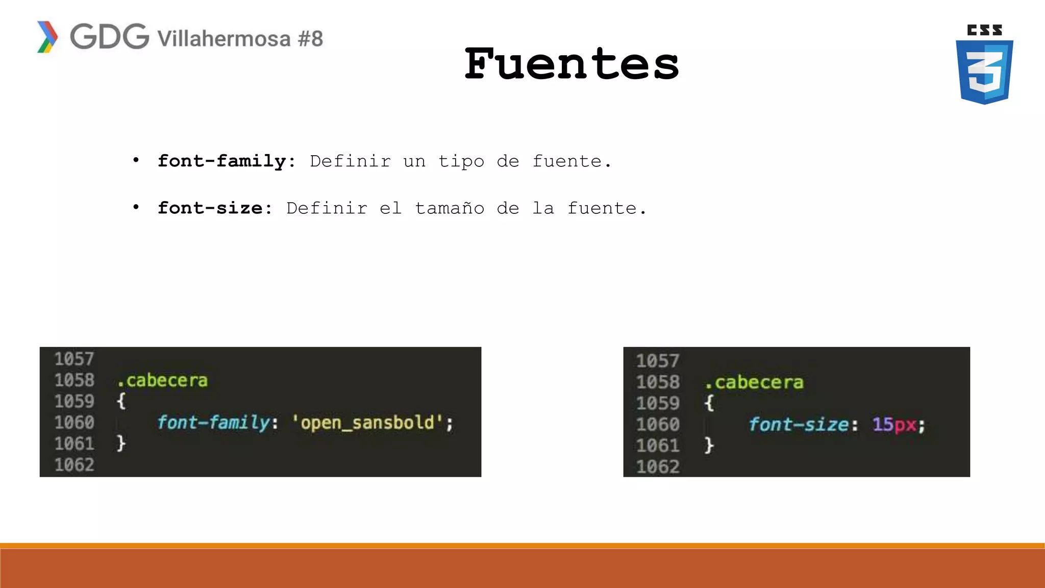 Fuentes
• font-family: Definir un tipo de fuente.
• font-size: Definir el tamaño de la fuente.
 