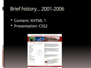 Brief history… 2001-2006
 Content: XHTML 1
 Presentation: CSS2
 