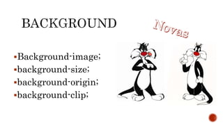 Background-image;
background-size;
background-origin;
background-clip;
 