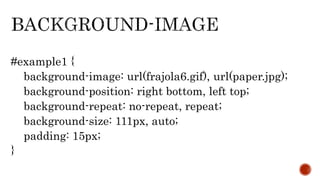 #example1 {
background-image: url(frajola6.gif), url(paper.jpg);
background-position: right bottom, left top;
background-repeat: no-repeat, repeat;
background-size: 111px, auto;
padding: 15px;
}
 