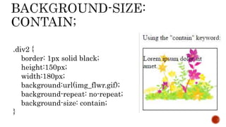 .div2 {
border: 1px solid black;
height:150px;
width:180px;
background:url(img_flwr.gif);
background-repeat: no-repeat;
background-size: contain;
}
 