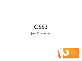 CSS3
Jens Grochtdreis
 