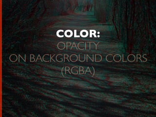 COLOR:
OPACITY
ON BACKGROUND COLORS
(RGBA)
OPACITY
ON BACKGROUND COLORS
(RGBA)
 