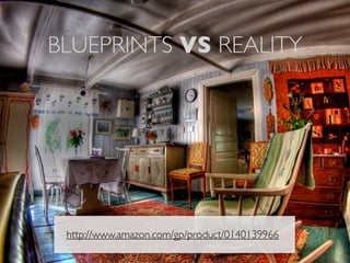 BLUEPRINTS VS REALITY
5
http://www.amazon.com/gp/product/0140139966
 