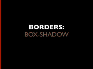 BORDERS:
BOX-SHADOWBOX-SHADOW
 