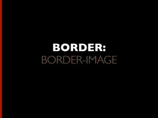 BORDER:
BORDER-IMAGEBORDER-IMAGE
 